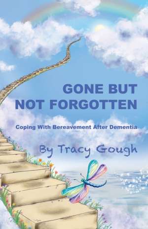 Gone But Not Forgotten: Coping with Bereavement after Dementia de Tracy Gough