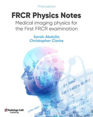 FRCR Physics Notes: Medical imaging physics for the First FRCR examination de Christopher Clarke