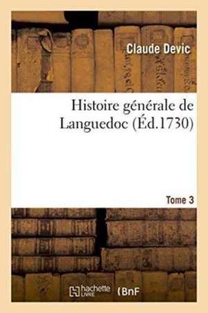 Histoire Générale de Languedoc Tome 3 de Claude Devic