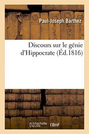 Discours Sur Le Génie d'Hippocrate de Paul-Joseph Barthez