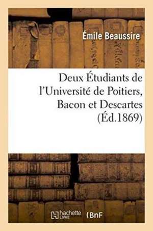 Deux Étudiants de l'Université de Poitiers, Bacon Et Descartes de Émile Beaussire