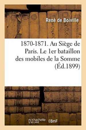 1870-1871. Au Siège de Paris. Le 1er Bataillon Des Mobiles de la Somme de Boiville