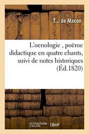 L'Oenologie, Poëme Didactique En Quatre Chants, Suivi de Notes Historiques de ""