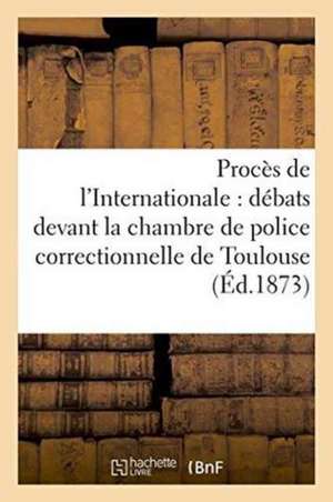 Procès de l'Internationale, Débats Devant La Chambre de Police Correctionnelle de Toulouse, Mars de ""