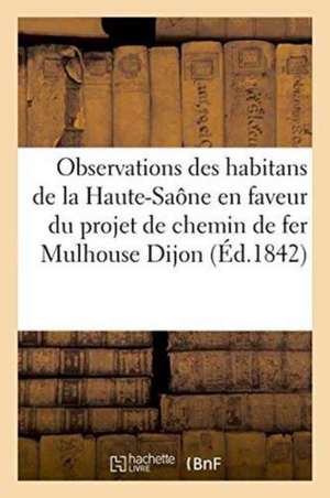 Observations Des Habitans de la Haute-Saône En Faveur Du Projet de Chemin de Fer Mulhouse, Dijon de ""