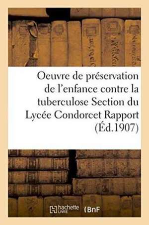 Oeuvre de Préservation de l'Enfance Contre La Tuberculose Section Du Lycée Condorcet Rapport Général de ""