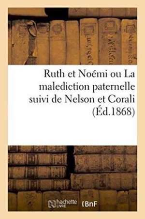 Ruth Et Noémi Ou La Malediction Paternelle Suivi de Nelson Et Corali de Offray