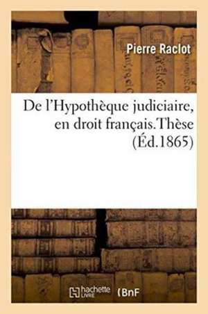 de l'Hypothèque Judiciaire, En Droit Français.Thèse de Raclot