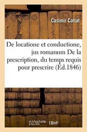 de Locatione Et Conductione, Jus Romanum de la Prescription, Du Temps Requis Pour Prescrire de Callat