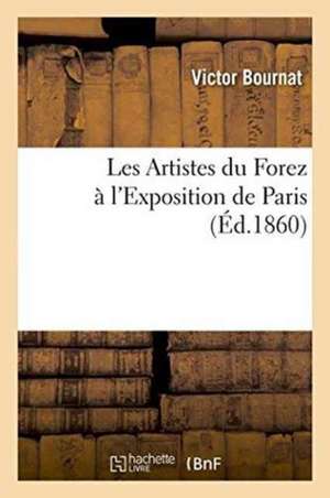 Les Artistes Du Forez À l'Exposition de Paris de Victor Bournat