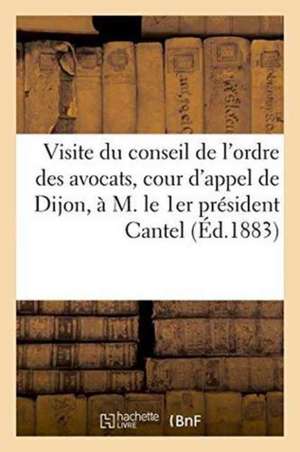 Visite Du Conseil de l'Ordre Des Avocats Près La Cour d'Appel de Dijon À M. Le 1er Président Cantel de Impr de Darantiere