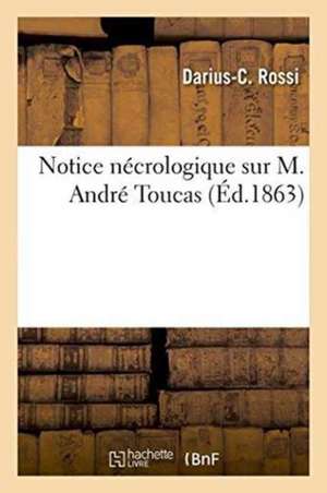 Notice Nécrologique Sur M. André Toucas de Darius-C Rossi