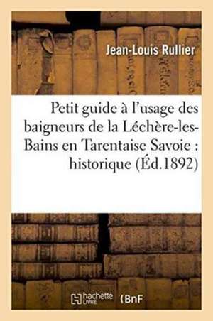 Petit Guide À l'Usage Des Baigneurs de la Léchère-Les-Bains En Tarentaise Savoie, Sources de Jean-Louis Rullier