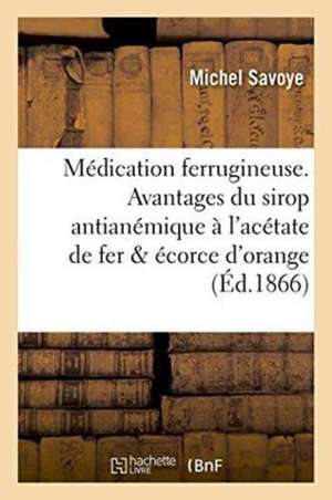 Médication Ferrugineuse. Avantages Du Sirop Antianémique À l'Acétate de Fer Et À l'Écorce d'Orange de Savoye