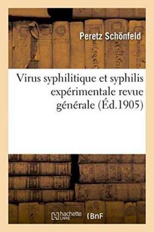 Virus Syphilitique Et Syphilis Expérimentale Revue Générale de Peretz Schönfeld