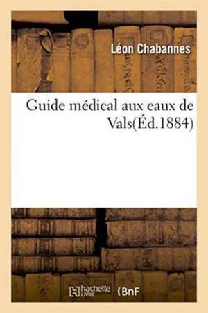 Guide Médical Aux Eaux de Vals de Léon Chabannes