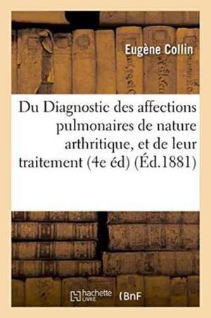 Du Diagnostic Des Affections Pulmonaires de Nature Arthritique, Et de Leur Traitement 1881 de Eugène Collin