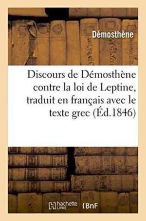 Discours de Démosthène Contre La Loi de Leptine, Traduit En Français Avec Le Texte Grec En Regard de Démosthène