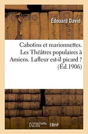 Cabotins Et Marionnettes. Les Théâtres Populaires À Amiens. LaFleur Est-Il Picard ? de David