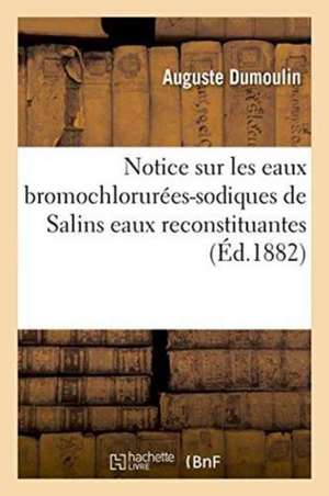 Notice Sur Les Eaux Bromochlorurées-Sodiques de Salins Eaux Reconstituantes de Auguste Dumoulin