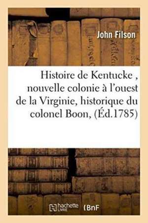 Histoire de Kentucke, Nouvelle Colonie À l'Ouest de la Virginie, Historique Du Colonel Boon de Filson