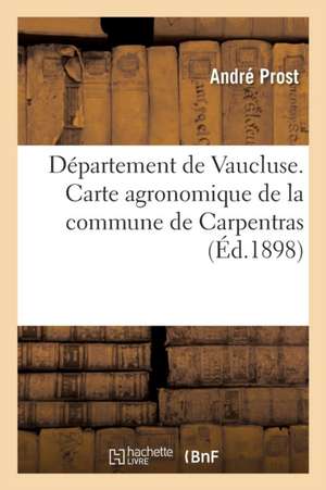 Département de Vaucluse. Carte Agronomique de la Commune de Carpentras de Prost