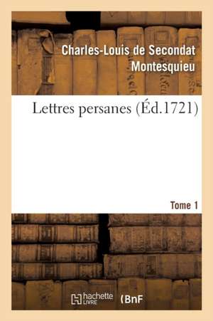 Lettres Persanes. Tome 1 de Montesquieu