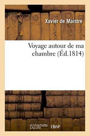 Voyage Autour de Ma Chambre de Xavier De Maistre