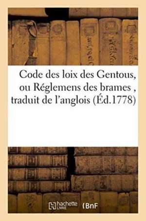 Code Des Loix Des Gentous, Ou Réglemens Des Brames, Traduit de l'Anglois, de Nathaniel Brassey Halhed