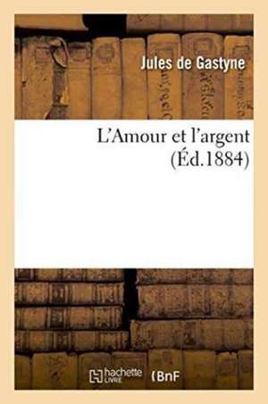 L'Amour Et l'Argent. - Armande de Jules De Gastyne