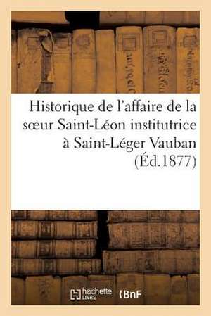 Historique de L'Affaire de La Soeur Saint-Leon Institutrice a Saint-Leger Vauban