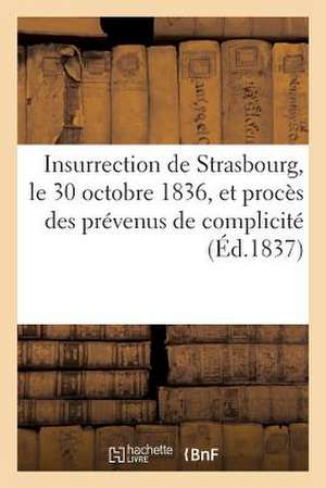 Insurrection de Strasbourg, Le 30 Octobre 1836, Et Proces Des Prevenus de Complicite