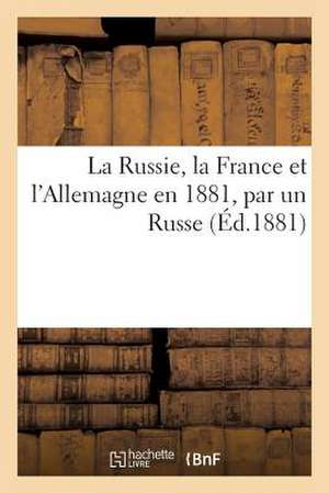 La Russie, La France Et L'Allemagne En 1881, Par Un Russe