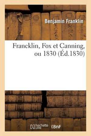 Francklin, Fox Et Canning, Ou 1830 de Franklin-B