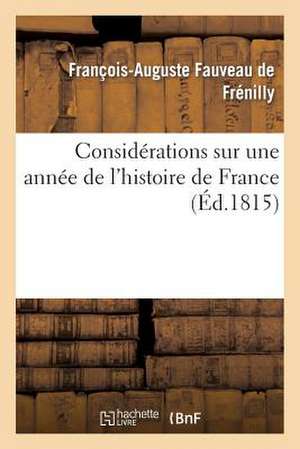 Considerations Sur Une Annee de L'Histoire de France de De Frenilly-F-A