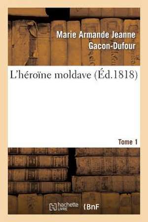 L'Heroine Moldave. Tome 1 de Gacon-Dufour-M