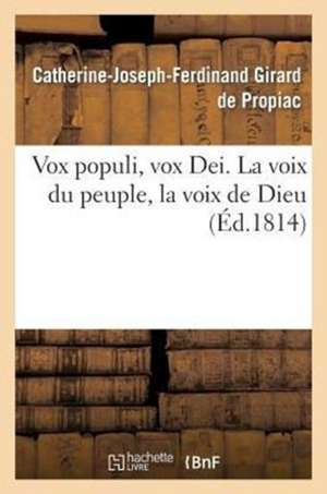 Vox Populi, Vox Dei. La Voix Du Peuple, La Voix de Dieu de Girard De Propiac-C-J-F