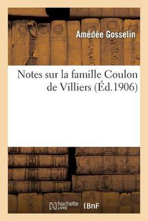 Notes Sur La Famille Coulon de Villiers de Amedee Edmond Gosselin