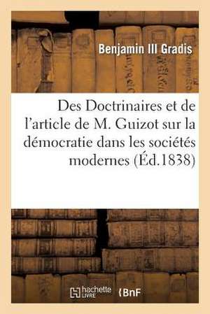 Des Doctrinaires Et de L'Article de M. Guizot Sur La Democratie Dans Les Societes Modernes: , Insere Dans La 'Revue Francaise' de Gradis-B