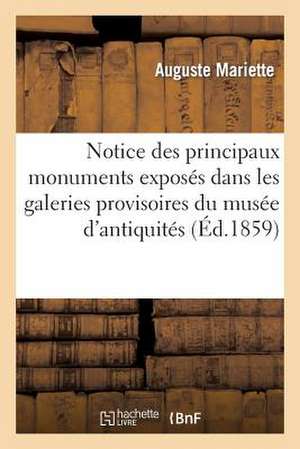 Notice Des Principaux Monuments Exposes Dans Les Galeries Provisoires Du Musee D'Antiquites