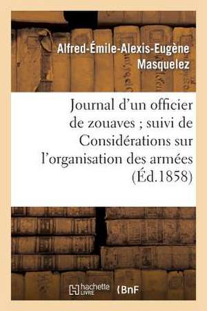 Journal D'Un Officier de Zouaves; Suivi de Considerations Sur L'Organisation Des Armees Anglaise