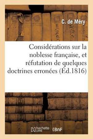 Considerations Sur La Noblesse Francaise, Et Refutation de Quelques Doctrines Erronees Qui Tendent