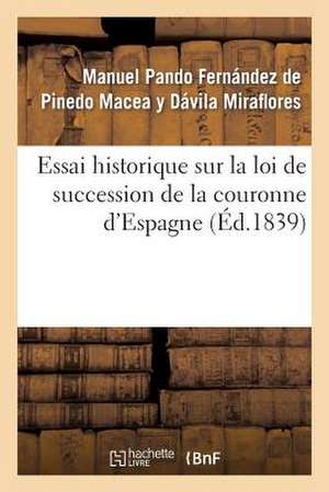 Essai Historique Sur La Loi de Succession de La Couronne D'Espagne