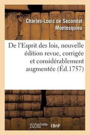 de L'Esprit Des Lois, Nouvelle Edition Revue, Corrigee Et Considerablement Augmentee