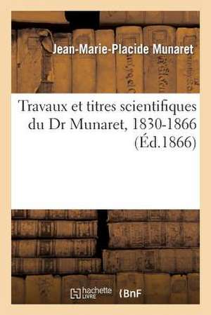 Travaux Et Titres Scientifiques Du Dr Munaret, 1830-1866