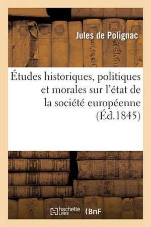 Etudes Historiques, Politiques Et Morales Sur L'Etat de La Societe Europeenne