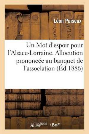 Un Mot D'Espoir Pour L'Alsace-Lorraine. Allocution Prononcee Au Banquet de L'Association