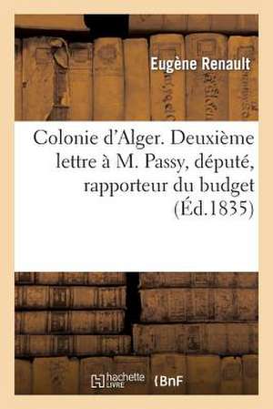 Colonie D'Alger. Deuxieme Lettre A M. Passy, Depute, Rapporteur Du Budget Du Ministere