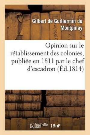 Opinion Sur Le Retablissement Des Colonies, Publiee En 1811 Par Le Chef D'Escadron