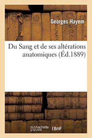 Du Sang Et de Ses Alterations Anatomiques de Hayem-G